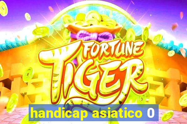 handicap asiatico 0